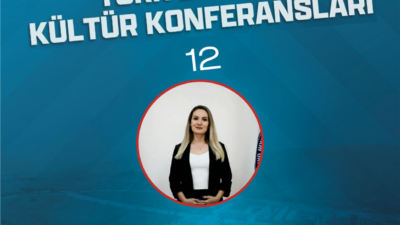 Türk Dünyası Kültür Konferansları’nın sonuncusu Arş. Gör. Dr. Esma Acar`ın “Türk